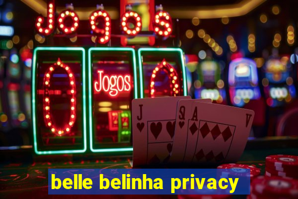 belle belinha privacy